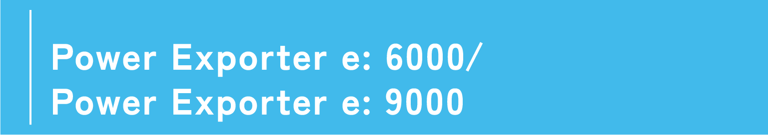 Power Exporter e: 6000/ Power Exporter e: 9000